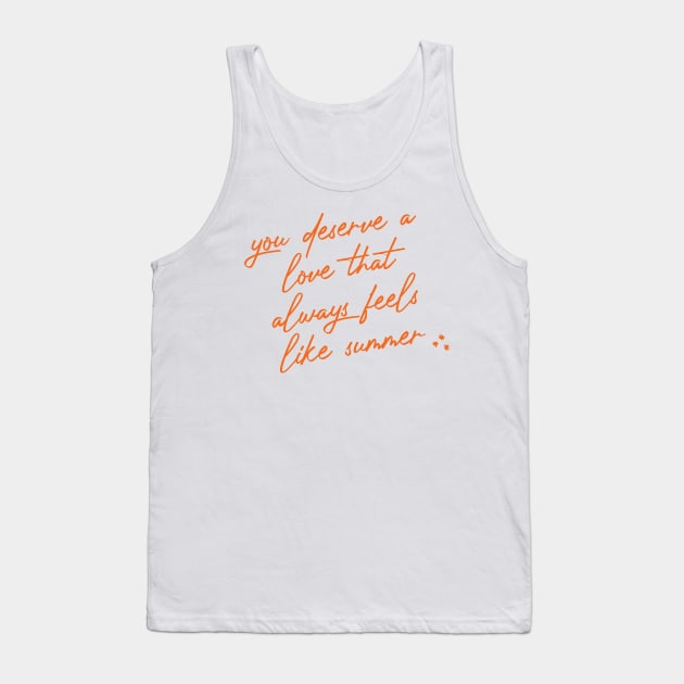 you deserve a love that always feels like summer Tank Top by MoviesAndOthers